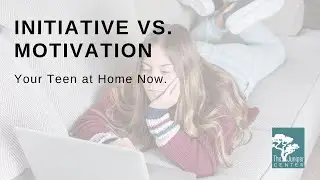 Teens at Home: Initiative vs Motivation