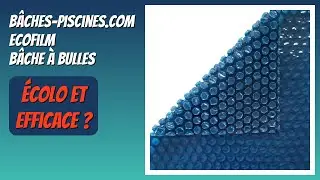 AVIS (2026) : B&acirc;ches-Piscines.com Ecofilm B&acirc;che &agrave; Bulles. D&Eacute;TAILS