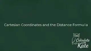 Cartesian Coordinates and the Distance Formula