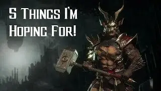 Mortal Kombat 11 - 5 Things I Hope Will Be in the Game!