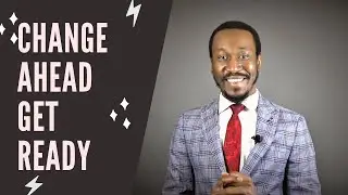 Change Ahead, Get Ready...
