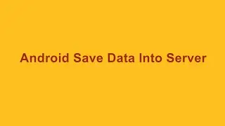 Android : Save Data Into Server