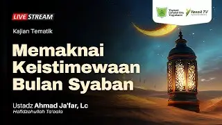Memaknai Keistimewaan Bulan Syaban - Ustadz Ahmad Ja'far, Lc