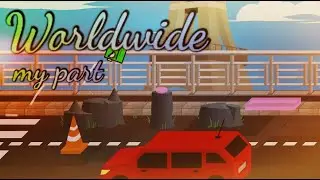 MY MASTERPIECE ! [My part in] Worldwide - LaserSword33 (me), TheAAA, and more !