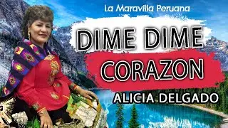 ALICIA DELGADO- DIME DIME CORAZON 🎶PRODUCCIONES EL ANDAHUAYLINO