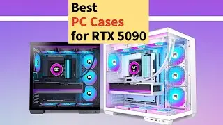 Top PC Cases for RTX 5090