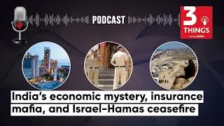 India&rsquo;s economic mystery, insurance mafia, and Israel-Hamas ceasefire