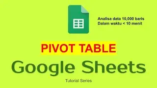 09 Analisa Data Menggunakan Pivot Table | Google Sheets