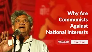 Why Are The Communist Parties Not Aligned With India's National Interests?