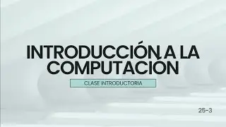 BIC01 25-3 (Introducción a la Computación) - Clase Introductoria