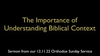 The Importance of Understanding Biblical Context | Greek Orthodox Sermon (12/11/22)