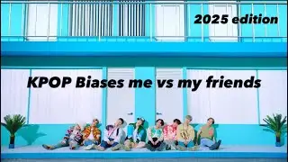 KPOP Biases Me vs. My Friends (2025 EDITION)