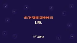 Vertex Forge | Components 101 - Link