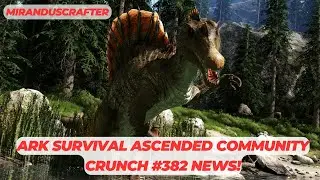 ARK SURVIVAL ASCENDED COMMUNITY CRUNCH #382 NEWS