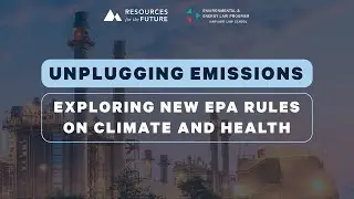 RFF Live | Unplugging Emissions: Exploring New EPA Rules on Climate and Health