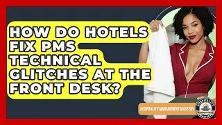 How Do Hotels Fix PMS Technical Glitches At The Front Desk? - Hospitality Management Mastery