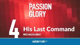 Jesus' Last Command &ndash; Mike Mazzalongo | BibleTalk.tv