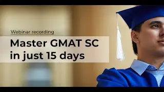Master GMAT SC in just 15 days with 90%+ accuracy - Webinar Recording