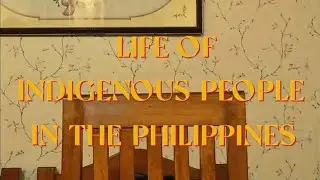 LIFE OF INDIGENOUS PEOPLE IN THE PHILIPPINES | [DOCUMENTARY]