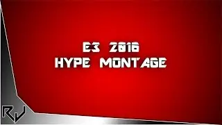 E3 2016-Hype Montage!