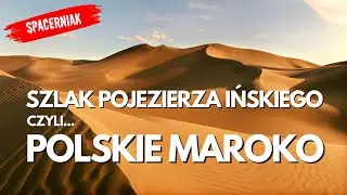 SZLAK POJEZIERZA IŃSKIEGO, CZYLI POLSKIE MAROKO #spacerniak #walking