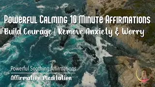 POWERFUL CALMING 10 MINUTE AFFIRMATIONS ➤  Meditation for Courage | Remove Anxiety & Worry