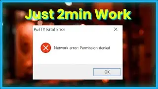 PuTTY Fatal Error - Network Error - Permission Denied - Fix