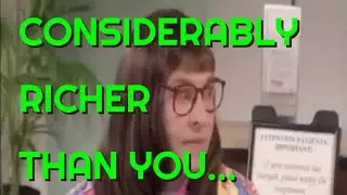 CONSIDERABLY RICHER THAN YOU...