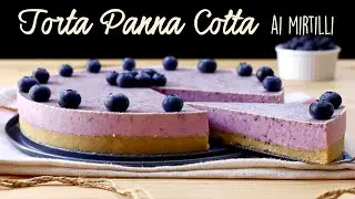 TORTA PANNA COTTA AI MIRTILLI Ricetta Facile - Buon'Idea