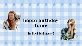 kitty vlog ! my happy birthday ! 01.