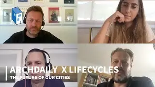 The Future of our Cities | ArchDaily x LifeCycles &ndash; Panel Discussion
