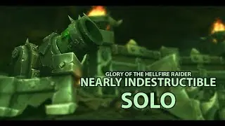 Glory of the Hellfire Raider - Nearly Indestructible [SOLO] 8.0.1