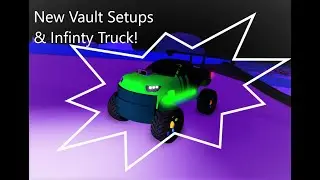New Vaults and Infinity Truck!
