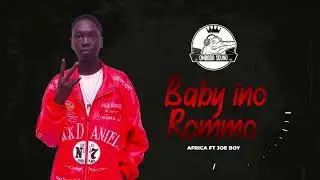 Africa Ft Joe Boy - Baby Ino Rommo (Official Audio)