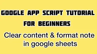 How to Clear Content and Formatting in Google Sheets | Google Apps Script Tutorial