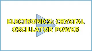 Electronics: Crystal Oscillator Power