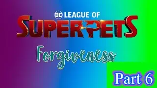 DC LEAGUE OF SUPERPETS: Forgiveness Part 6 &ldquo;FINAL&rdquo; (LEARN LESSONS WITH CHARACTERS CLUB)