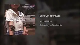Michael Nhat - Burn Out Your Eyes