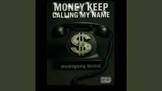 Money Keep Calling My Name