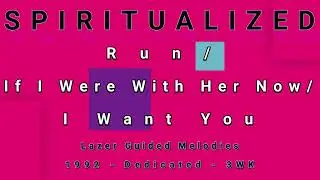SPIRITUALIZED-Run/If I Were With Her Now/I Want You