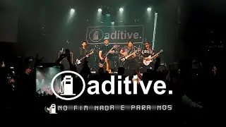 Aditive - No Fim Nada É Pra Nós - DVD Maioridade - Ao Vivo no Hangar 110