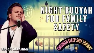 Listen Before Sleep for Children’s Safety, Peace & Home Barakah | Night Ruqyah | Egzon Ibrahimi