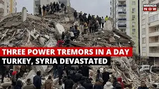 Turkey Earthquake | Damage. Debris. Destruction | Three Powerful Quakes Leave Turkey, Syria In Pain