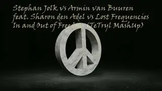 Stephan Jolk vs AVB vs Sharon den Adel vs Lost Frequencies - In and Out of Freedom (TeTryl MashUp)