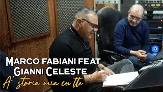 Marco Fabiani - Ft.  Gianni Celeste - A' storia mia cu tte