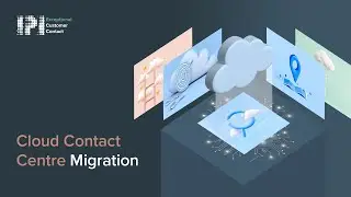 Cloud Contact Centre Migration