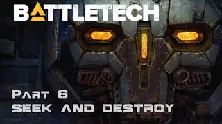 Seek and Destroy - Part 6 - BattleTech Campaign
