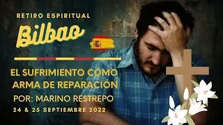 El sufrimiento como arma de reparación por Marino Restrepo. Retiro Bilbao, España. 24 & 25.09.22
