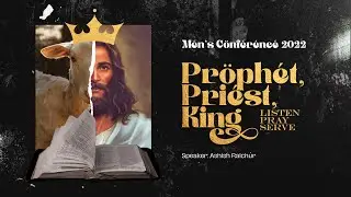 Prophet, Priest and King, Men's Conference 2022, Session 3