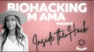 Biohacking Mama Presents: Inside the Hack | Exploring Eluumis with Founder Gary Kiss